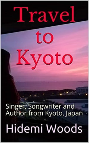 Travel to Kyoto: Singer, Songwriter and Author from Kyoto, Japan