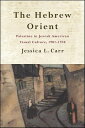 The Hebrew Orient Palestine in Jewish American Visual Culture, 1901-1938【電子書籍】 Jessica L. Carr