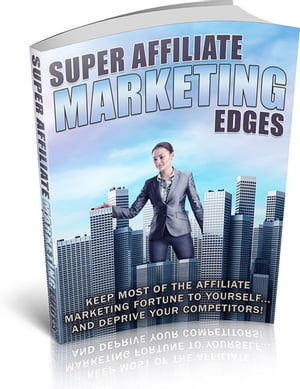 Super Affiliate Marketing Edges How to success in Affiliate Marketing【電子書籍】[ Prabhu Dayal Kushwaha ]