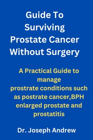 Guide To Surviving Prostate Cancer Without Surgery