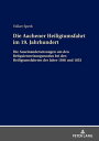 Die Aachener Heiligtumsfahrt im 19. Jahrhundert Die Auseinandersetzungen um den Reliquienweisungsmodus bei den Heiligtumsfahrten der Jahre 1846 und 1853