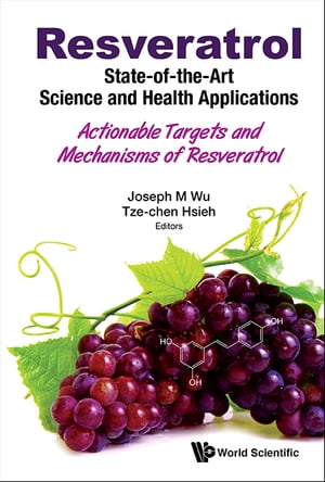 Resveratrol: State-of-the-art Science And Health Applications - Actionable Targets And Mechanisms Of Resveratrol【電子書籍】[ Joseph M Wu ]