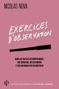 Exercices d'observation - Dans les pas des anthropologues, des ?crivains, des designers et des naturalistes du quotidien