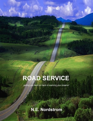 Road Service: Getting you back on track to realizing your dreams!【電子書籍】[ N. E. Nordstrom ]