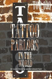 Top 100 Tattoo Parlors In the World【電子書籍】[ alex trostanetskiy ]