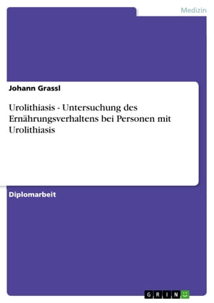 Urolithiasis - Untersuchung des Ern?hrungsverhaltens bei Personen mit Urolithiasis Untersuchung des Ern?hrungsverhaltens bei Personen mit Urolithiasis