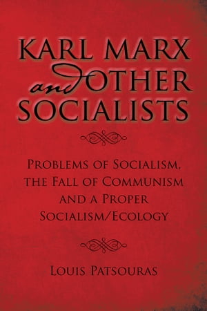 Karl Marx and Other Socialists Problems of Socialism, the Fall of Communism and a Proper Socialism/Ecology【電子書籍】[ Louis Patsouras ]