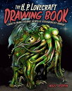 The H.P. Lovecraft Drawing Book Learn to draw strange scenes of otherworldly horror