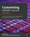 Customizing ASP.NET Core 6.0 Learn to turn the right screws to optimize ASP.NET Core applications for better performance, 2nd Edition【電子書籍】 Jurgen Gutsch