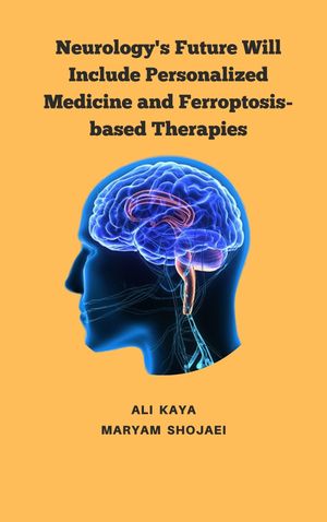 ŷKoboŻҽҥȥ㤨Neurology's Future Will Include Personalized Medicine and Ferroptosis-based TherapiesŻҽҡ[ ALI KAYA ]פβǤʤ2,181ߤˤʤޤ