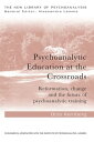 Psychoanalytic Education at the Crossroads Reformation, change and the future of psychoanalytic training【電子書籍】 Otto Friedmann Kernberg