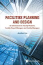 Facilities Planning And Design - An Introduction For Facility Planners, Facility Project Managers And Facility Managers【電子書籍】 Jonathan Khin Ming Lian