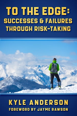 To The Edge Successes & Failures Through Risk-Taking