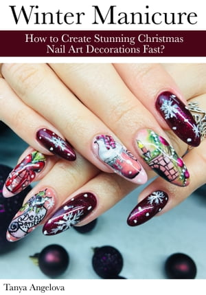 Winter Manicure: How to Create Stunning Christmas Nail Art Decorations Fast?