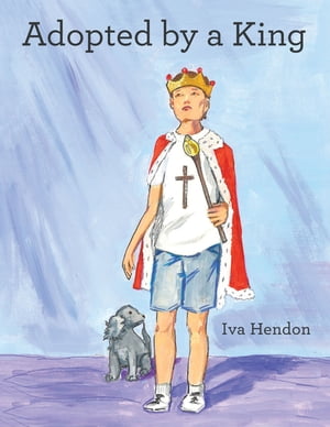 Adopted by a King【電子書籍】[ Iva Hendon ]