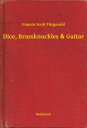 Dice, Brassknuckles & Guitar【電子書籍】[ Francis Scott Fitzgerald ]