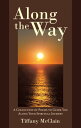 Along the Way A Collection of Poems to Guide You Along Your Spiritual Journey【電子書籍】[ Tiffany McClain ]