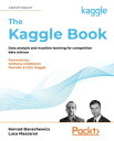 The Kaggle Book Data analysis and machine learning for competitive data science