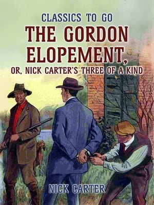 ŷKoboŻҽҥȥ㤨The Gordon Elopement; or, Nick Carters Three Of A KindŻҽҡ[ Nick Carter ]פβǤʤ240ߤˤʤޤ