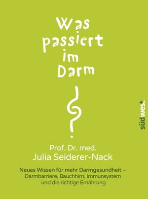 Was passiert im Darm? Neues Wissen f?r mehr Darmgesundheit - Darmbarriere, Bauchhirn und die richtige Ern?hrung【電子書籍】[ Julia Seiderer-Nack ]