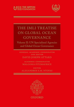 The IMLI Treatise On Global Ocean Governance Volume II: UN Specialized Agencies and Global Ocean Governance【電子書籍】[ David Joseph Attard ]