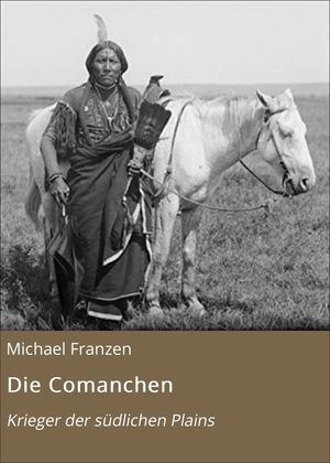 Die Comanchen Krieger der s?dlichen Plains