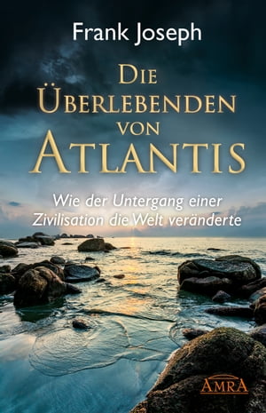 Die ?berlebenden von Atlantis Wie der Untergang einer Zivilisation die Welt ver?nderteŻҽҡ[ Frank Joseph ]