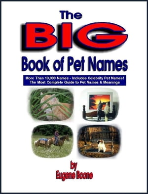 The Big Book of Pet Names ~ More than 10,000 Pet Names! The Most Complete Guide to Pet Names & Meanings