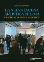 La nueva escena art?stica de Lima Pr?cticas, museos y mercados