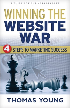 Winning the Website War Four Steps to Marketing SuccessŻҽҡ[ Thomas Young ]