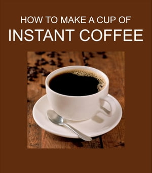 HOW TO MAKE A CUP OF INSTANT COFFEE