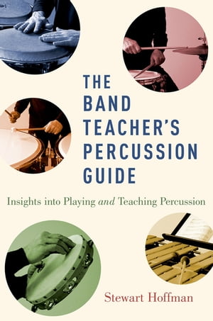 The Band Teacher's Percussion Guide Insights into Playing and Teaching Percussion【電子書籍】[ Stewart Hoffman ]