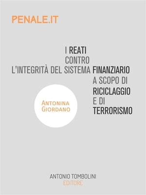 I reati contro l'integrit? del sistema finanziario a scopo di riciclaggio e di terrorismo