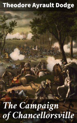 ŷKoboŻҽҥȥ㤨The Campaign of Chancellorsville Decisive Battle: Analyzing Military Strategy in the American Civil WarŻҽҡ[ Theodore Ayrault Dodge ]פβǤʤ150ߤˤʤޤ