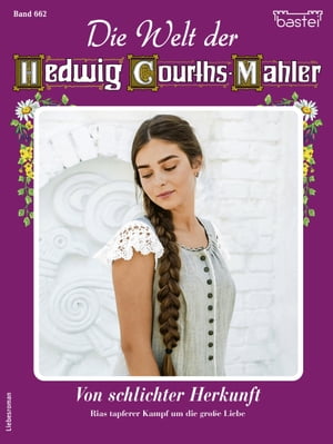 Die Welt der Hedwig Courths-Mahler 662 Von schlichter Herkunft【電子書籍】[ Katja von Seeberg ]