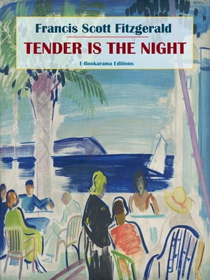 Tender is the Night【電子書籍】[ Francis Scott Fitzgerald ]