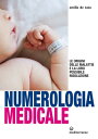 Numerologia medicale Le origini delle malattie e la loro possibile risoluzione