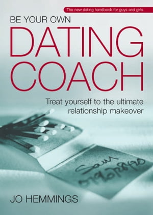 Be Your Own Dating Coach Treat yourself to the ultimate relationship makeover【電子書籍】[ Jo Hemmings ]