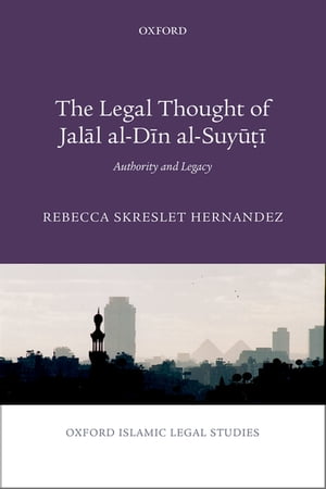 The Legal Thought of Jal?l al-D?n al-Suy??? Authority and LegacyŻҽҡ[ Rebecca Hernandez ]