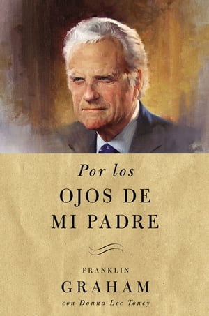 Por los ojos de mi padre【電子書籍】[ Franklin Graham ]