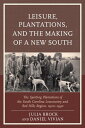 Leisure, Plantations, and the Making of a New South The Sporting Plantations of the South Carolina Lowcountry and Red Hills Region, 1900 1940【電子書籍】 Jennifer Betsworth