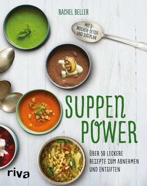 Suppenpower ?ber 50 leckere Rezepte zum Abnehmen und Entgiften【電子書籍】[ Rachel Beller ]