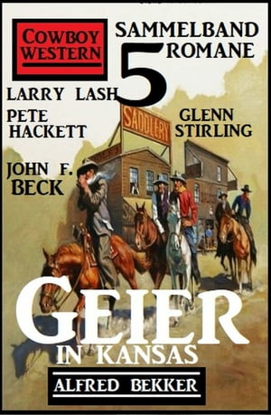 Geier in Kansas: Cowboy Western Sammelband 5 Romane