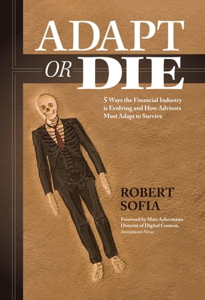 Adapt or Die 5 Ways the Financial Industry Is Evolving and How Advisors Must Adapt to Survive