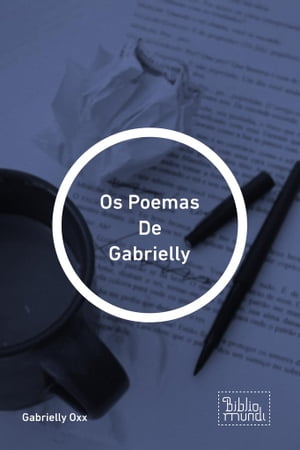 Os Poemas De Gabrielly【電子書籍】[ Gabrielly Oxx ]