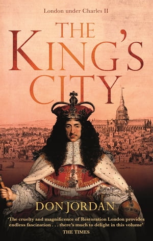 The King's City London under Charles II: A city that transformed a nation ? and created modern BritainŻҽҡ[ Don Jordan ]