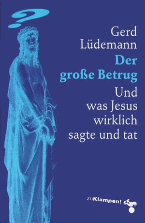 Der gro?e Betrug Und was Jesus wirklich sagte und tatŻҽҡ[ Gerd L?demann ]