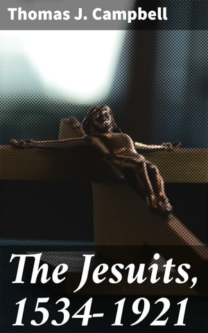 The Jesuits, 1534-1921 A History of the Society 