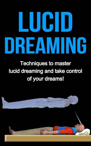 Lucid Dreaming Techniques to master Lucid dreaming and take control of your dreams!【電子書籍】[ Amber Rainey ]