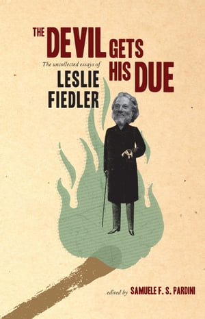 The Devil Gets His Due The Uncollected Essays of Leslie Fiedler